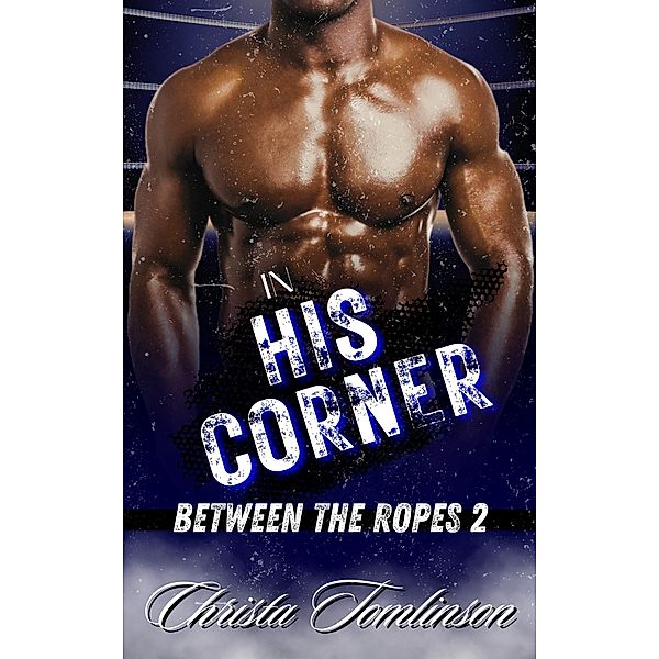 In His Corner (Between the Ropes, #2) / Between the Ropes, Christa Tomlinson