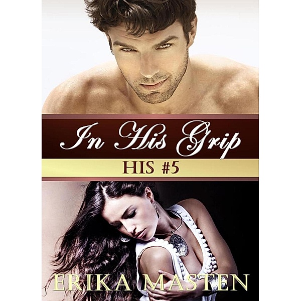 In His Grip: His #5, Erika Masten