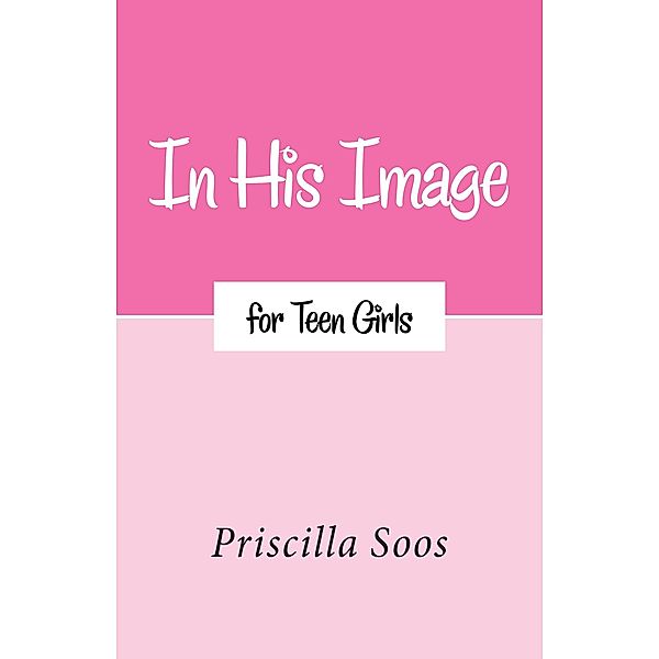 In His Image for Teen Girls, Priscilla Soos