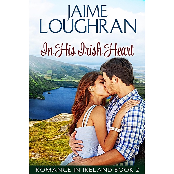In His Irish Heart (Romance in Ireland, #2) / Romance in Ireland, Jaime Loughran