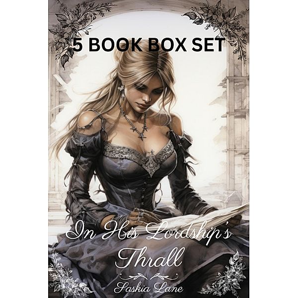 In His Lordship's Thrall: Five Book Box Set (Steamy Trials of a Victorian Lady, #5) / Steamy Trials of a Victorian Lady, Saskia Lane