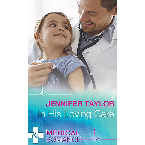 In His Loving Care (Mills & Boon Medical) (Bachelor Dads, Book 5) / Mills & Boon Medical, Jennifer Taylor