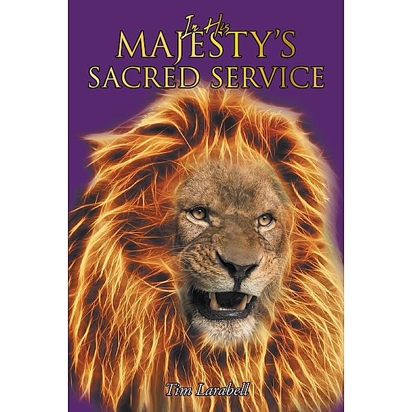 In His Majesty's Sacred Service / Page Publishing, Inc., Tim Larabell