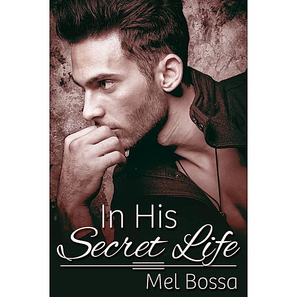 In His Secret Life / JMS Books LLC, Mel Bossa