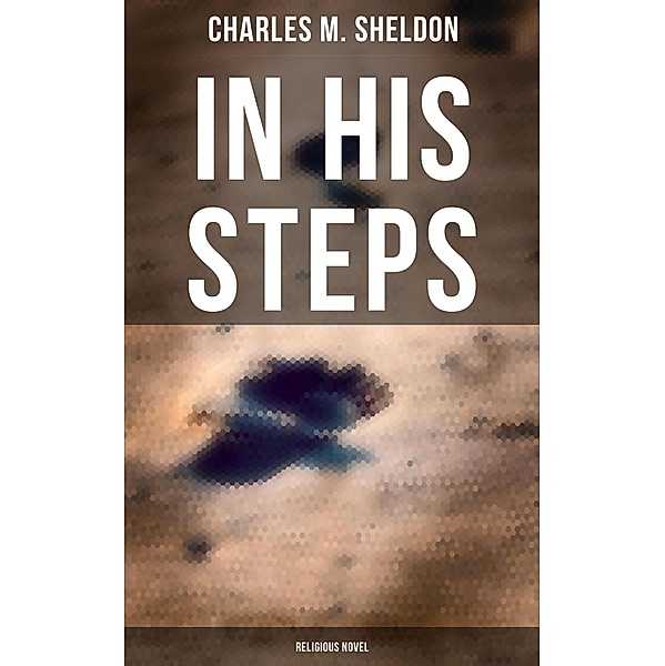 In His Steps (Religious Novel), Charles M. Sheldon