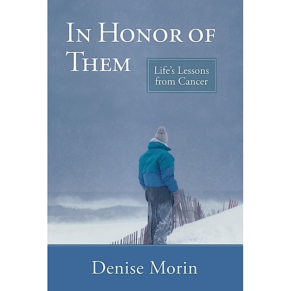 In Honor of Them: Life's Lessons from Cancer / Denise Morin, Denise Morin