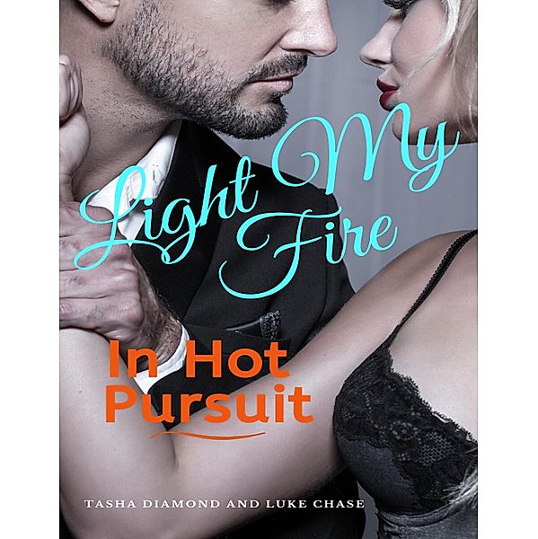 In Hot Pursuit (Light My Fire, #2) / Light My Fire, Tasha Diamond, Luke Chase