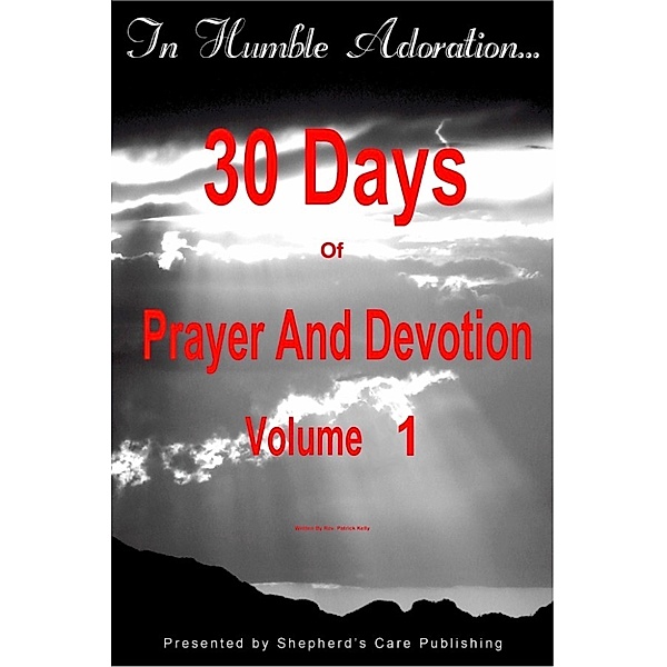 In Humble Adoration: 30 Days Of Prayer And Devotion, Volume 1, Patrick Kelly