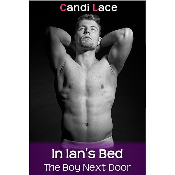 In Ian's Bed (The Boy Next Door, #2) / The Boy Next Door, Candi Lace