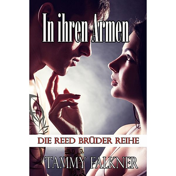 In ihren Armen (Die Reed Brüder Reihe, #14) / Die Reed Brüder Reihe, Tammy Falkner