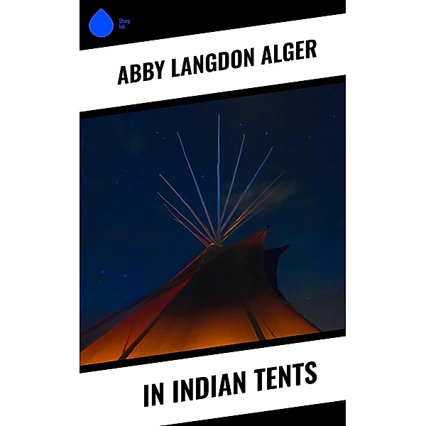 In Indian Tents, Abby Langdon Alger