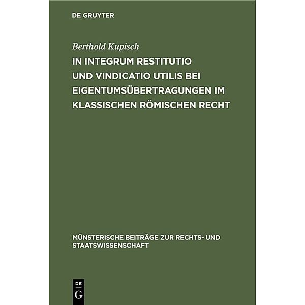 In integrum restitutio und vindicatio utilis bei Eigentumsübertragungen im klassischen römischen Recht, Berthold Kupisch