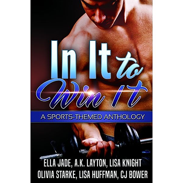 In It to Win It, Ella Jade, A. K. Layton, Lisa Knight, Olivia Starke, Cj Bower, Lisa Huffman