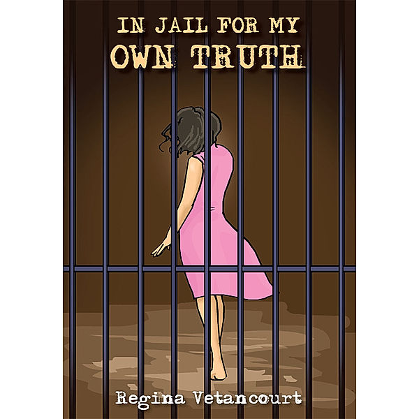 In Jail for My Own Truth, Regina Gomez Vetancourt