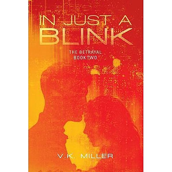 In Just A Blink: The Betrayal, V. K. Miller