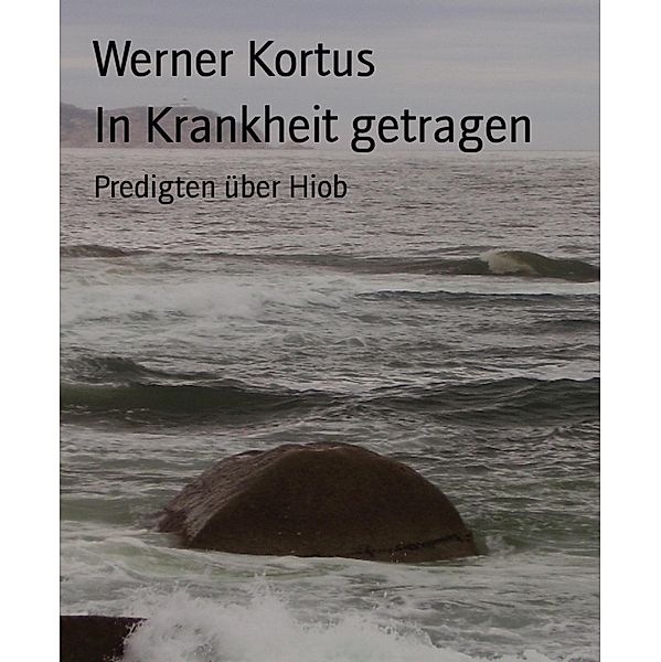 In Krankheit getragen, Werner Kortus