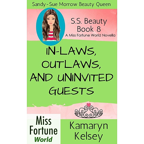 In-Laws, Outlaws, and Uninvited Guests (Miss Fortune World: SS Beauty, #8) / Miss Fortune World: SS Beauty, Kamaryn Kelsey