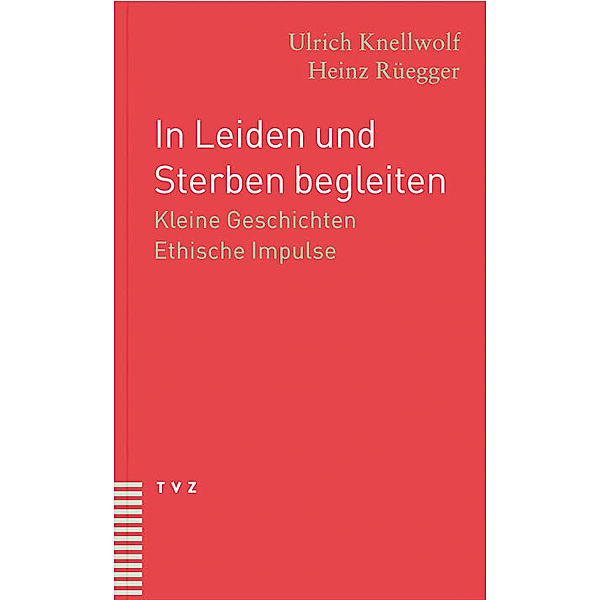 In Leiden und Sterben begleiten, Ulrich Knellwolf, Heinz Rüegger