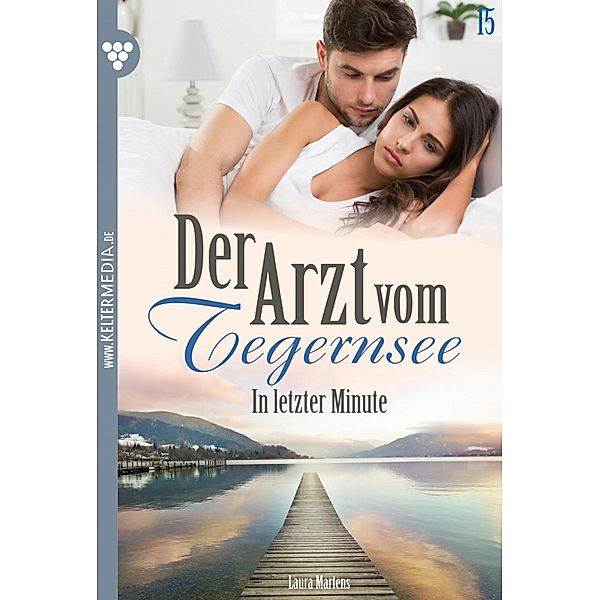 In letzter Minute / Der Arzt vom Tegernsee Bd.15, Laura Martens