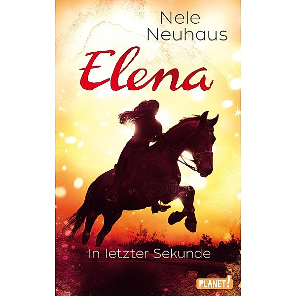 In letzter Sekunde / Elena - Ein Leben für Pferde Bd.7, Nele Neuhaus
