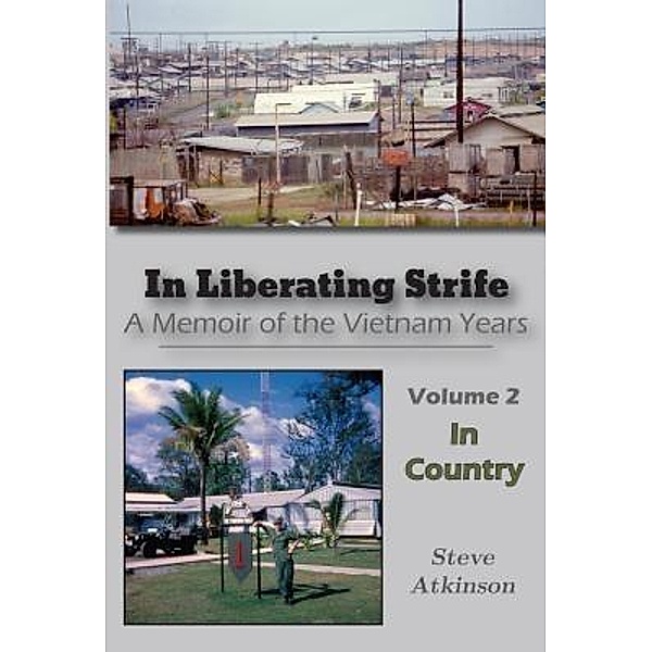 In Liberating Strife: A Memoir of the Vietnam Years, Volume 2, Steve Atkinson