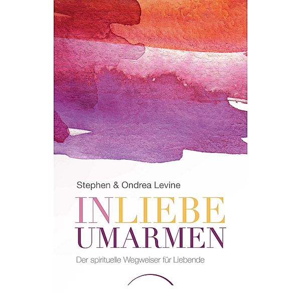 In Liebe umarmen, Stephen Levine, Ondrea Levine