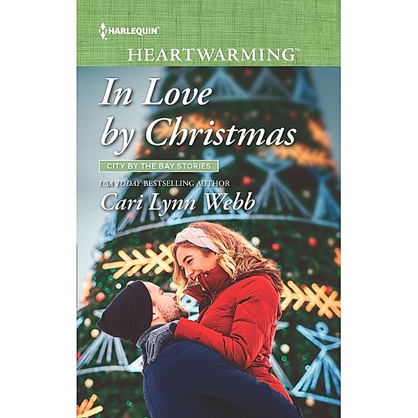 In Love By Christmas (Mills & Boon Heartwarming) (City by the Bay Stories, Book 5) / Mills & Boon Heartwarming, Cari Lynn Webb