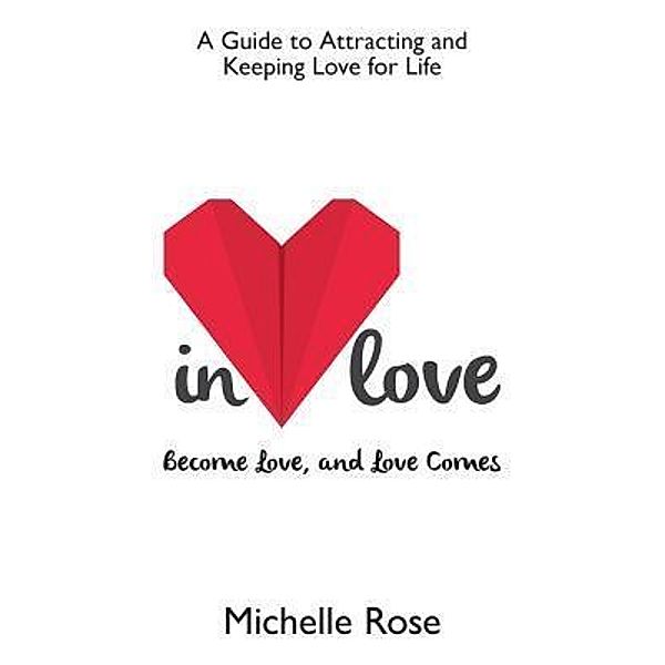 In Love / In Love: Become Love, and Love Comes Bd.1, Michelle Rose