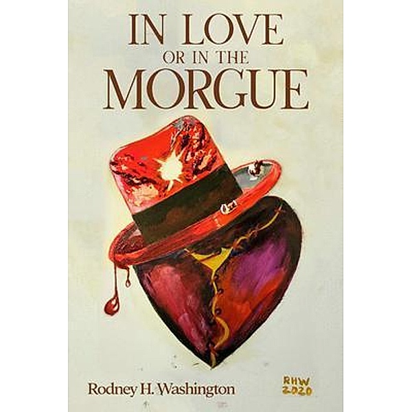 IN LOVE OR IN THE MORGUE / Rodney H. Washington, Rodney Washington