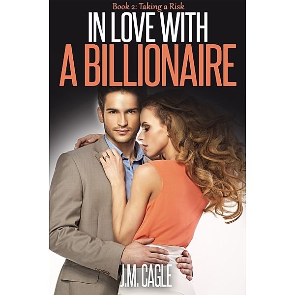 In Love With A Billionaire, Book Two: Taking a Risk, J.M. Cagle