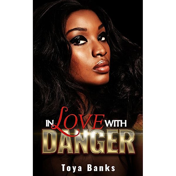 In Love With Danger (In Love & Danger Series, #1), Toya Banks