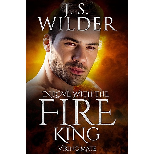 In Love With The Fire King (Viking Mate, #2), J. S. Wilder
