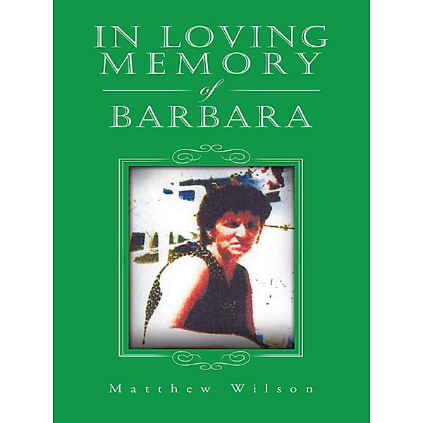 In Loving Memory of Barbara, Matthew Wilson