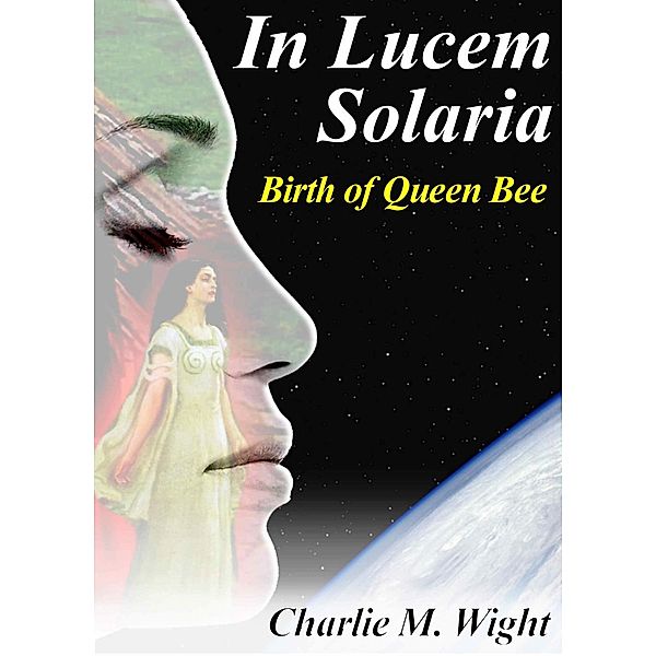 In Lucem Solaria - Birth of Queen Bee, Charlie M. Wight