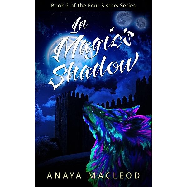 In Magic's Shadow (The Four Sisters Series, #2), Anaya MacLeod