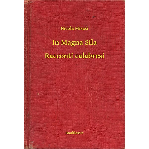 In Magna Sila - Racconti calabresi, Nicola Misasi