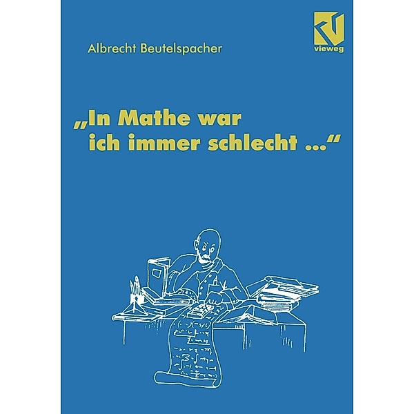 In Mathe war ich immer schlecht ..., Albrecht Beutelspacher
