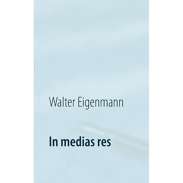 In medias res, Walter Eigenmann