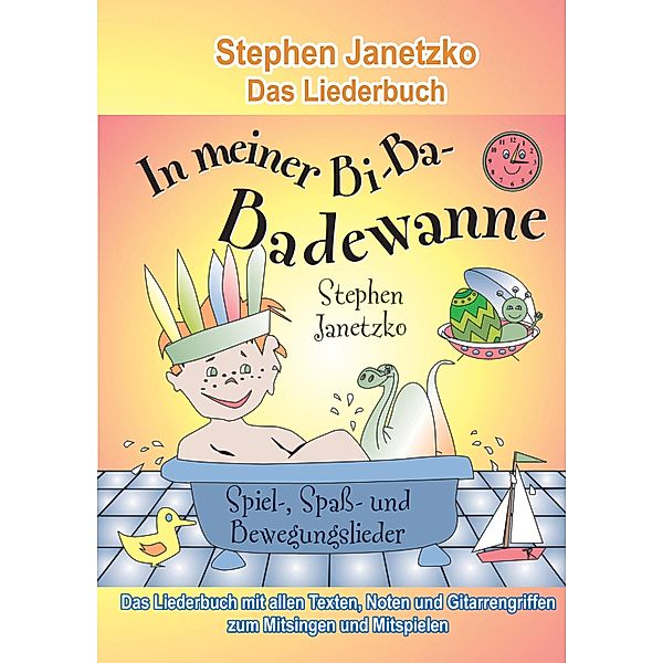 In meiner Bi-Ba-Badewanne - 20 Spiel-, Spaß- und Bewegungslieder für fröhliche Kinder, Stephen Janetzko