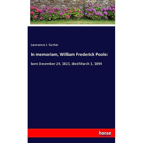 In memoriam, William Frederick Poole:, Lawrence J. Gutter