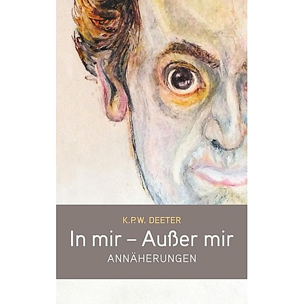 In mir - Außer mir, K. P. W. Deeter