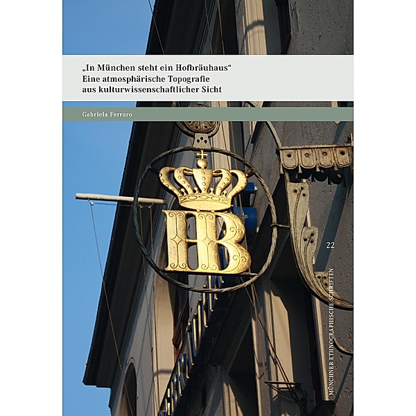 In München steht ein Hofbräuhaus / Münchner ethnographische Schriften Bd.22, Gabriela Ferraro