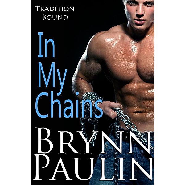 In My Chains (Tradition Bound, #2) / Tradition Bound, Brynn Paulin