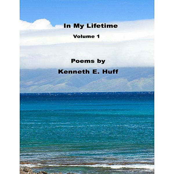 In My Lifetime - Volume 1, Kenneth E. Huff
