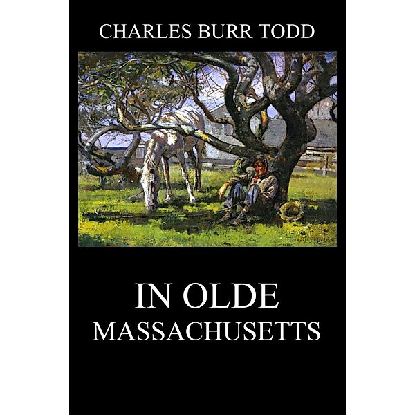 In Olde Massachusetts, Charles Burr Todd