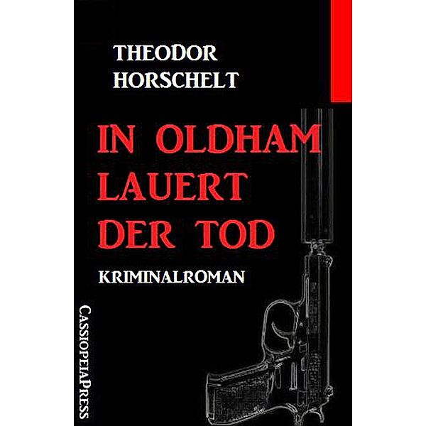 In Oldham lauert der Tod: Kriminalroman, Theodor Horschelt