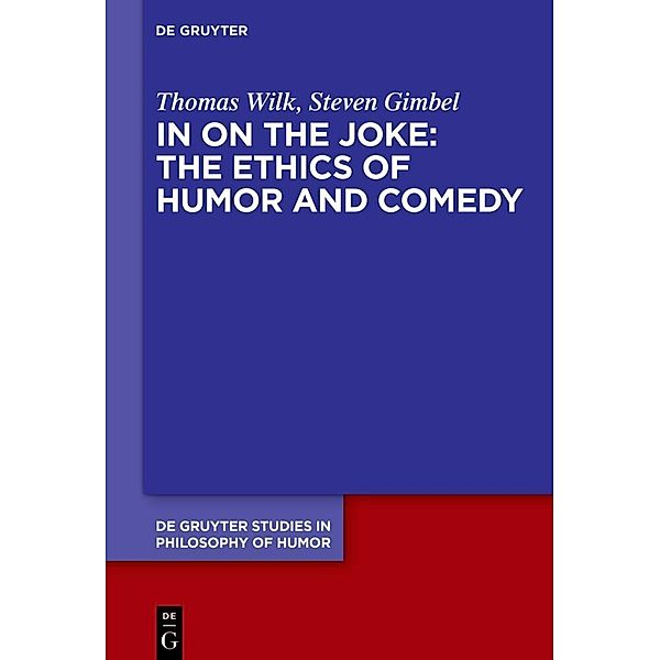 In on the Joke: The Ethics of Humor and Comedy, Thomas Wilk, Steven Gimbel