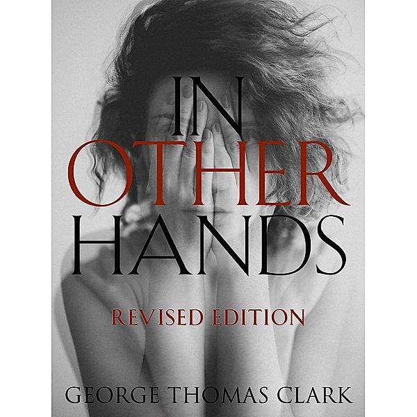 In Other Hands: Revised Edition, George Thomas Clark