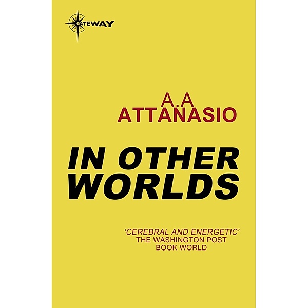In Other Worlds / Gateway, A. A. Attanasio