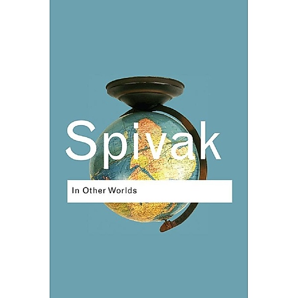 In Other Worlds / Routledge Classics, Gayatri Chakravorty Spivak